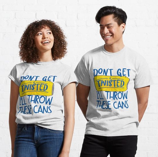 Don’t Get It Twisted I’ll Throw These Cans, Twisted Tea Meme T-Shirt