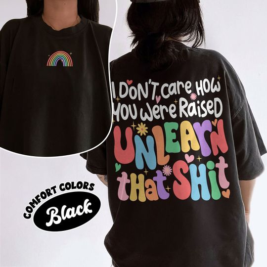 I Don't Care How You Were Raised 2 Sided Shirt, Lgbtq Pride Month Comfort Colors Shirt