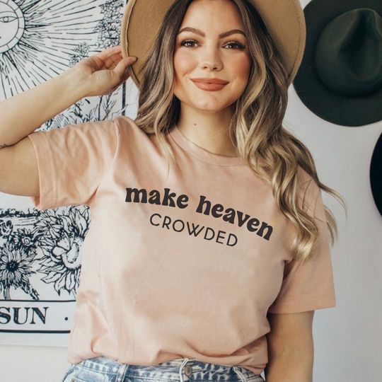 Make Heaven Crowded Tee, Christian Religious Apparel, Jesus is King T-Shirt