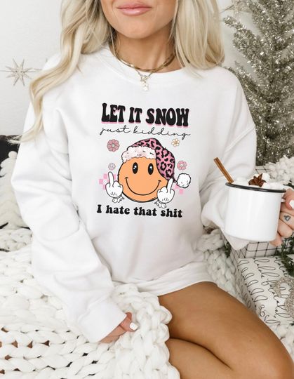Let It Snow Sweatshirt, Christmas Sweatshirt, Funny Christmas Sweatshirt, Winter Crewneck, Sarcastic Christmas Shirt, Gift For Her