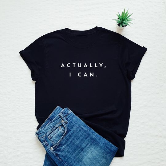 Discover Feminist shirt, Actually I Can, empowering shirt