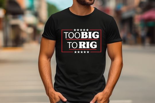 Too Big To Rig Shirt, Trump 2024 shirt Take America Back Trump Shirt