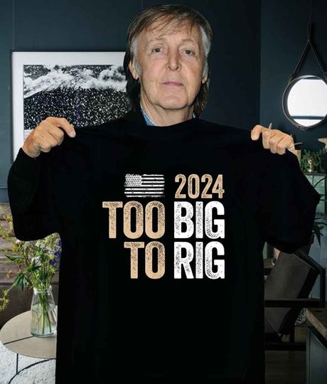 Too Big To Rig Saying Trump Shirt, 2024 Funny Trump Quote Shirt