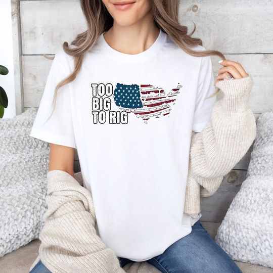 Too Big To Rig Trump Shirt Trump 2024 Trump American Flag Rig Shirt
