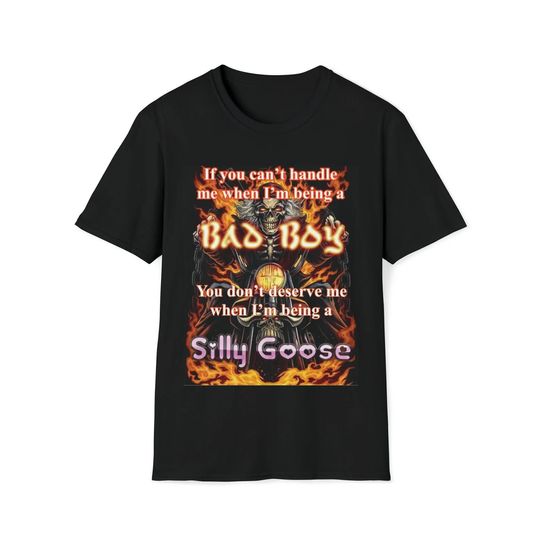 Cant Handle my Bad Boy, Dont Deserve my Silly Goose Funny Meme shirt
