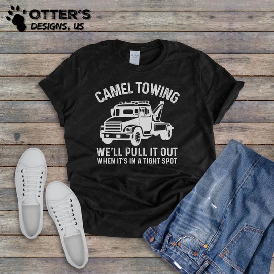 Camel Towing Company II Well Pull It Out When Its In A Tight Spot, Funny Shirt