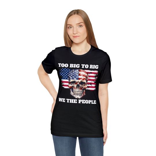 Too big to rig Trump 2024 shirt, Trump supporter shirt