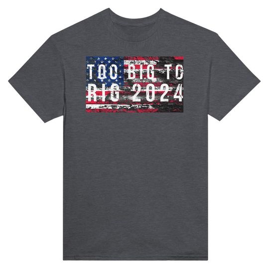 Too Big to Rig Crewneck T-shirt, Too Big to Rig 2024 Tee