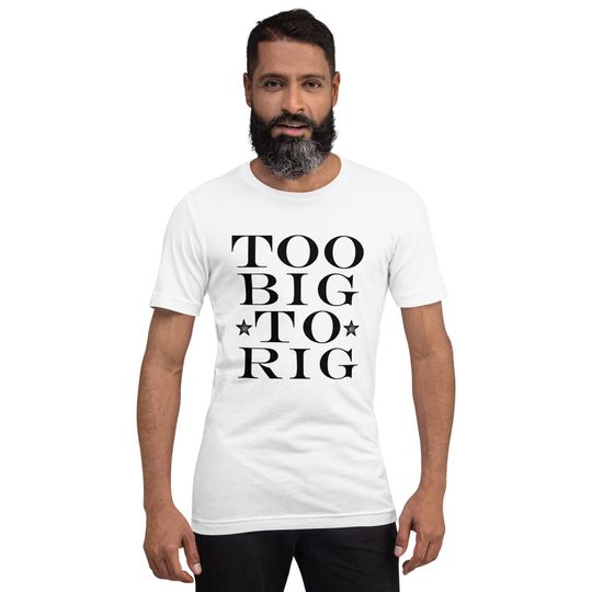Too Big To Rig Saying Trump 2024 Funny Trump Quote T-Shirt