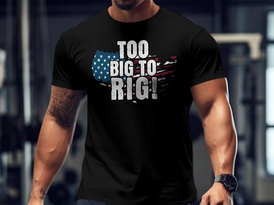 Patriotic Tee Too Big To Rig! 2024 US Election Slogan, American Flag T-Shirt