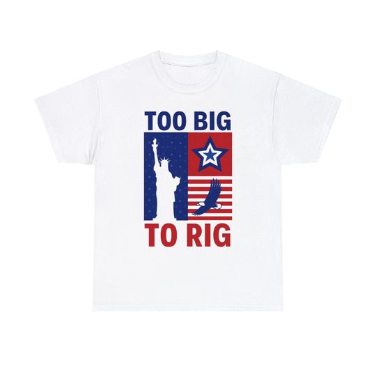 Too Big To Rig Shirt, Funny Political Shirt Democrat Shirt