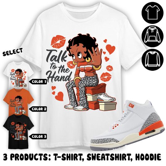 AJ 3 Georgia Peach Unisex Shirt, Sweatshirt, Hoodie, Talk To The Hand, Shirt To Match Sneaker Color Orange