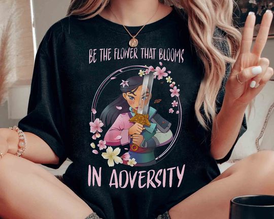 Be The Flower That Blooms In Adversity T-shirt, Disney Princess Mulan Warrior Tee