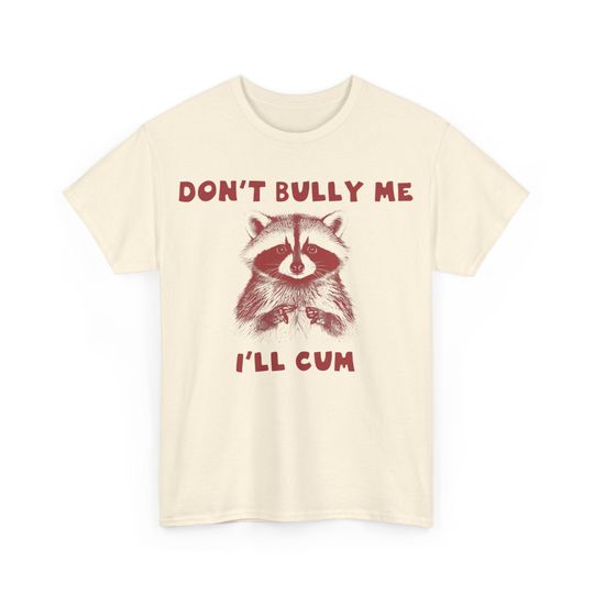Don't Bully Me Shirt, Funny Shirt