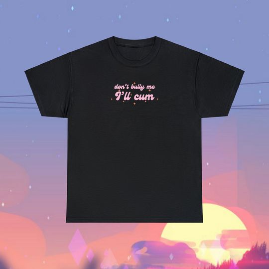 Don't Bully Me Shirt, Funny Shirt