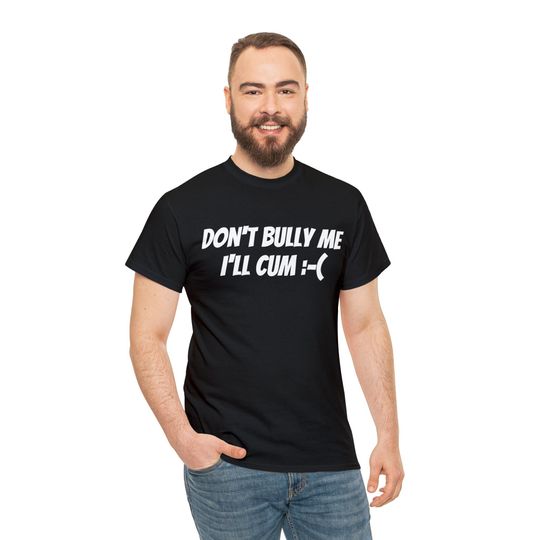 Don't Bully Me Shirt, Funny Shirt