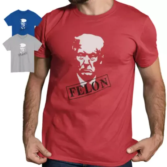 Trump a Felon Shirt Protest Anti Trump Tee Controversial Political Bold Unisex