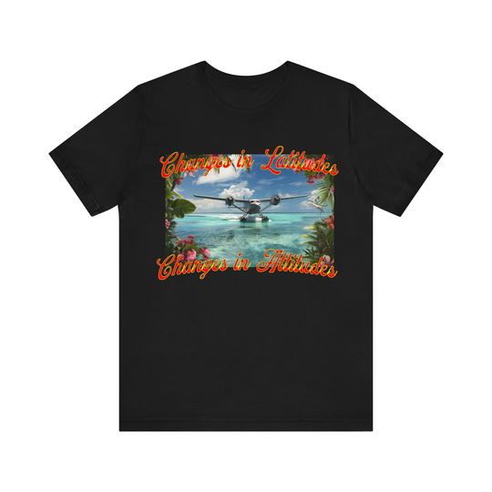 Changes in latitude attitude gift for Jimmy Buffett fans mom dad t-shirt men's t-shirt women's t-shirt