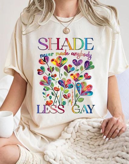 Shade never made anybody less gay shirt