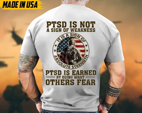 Discover PTSD Is Not A Sign Of Weakness, PTSD Is Earned By Doing What Others Fear Veteran Shirt