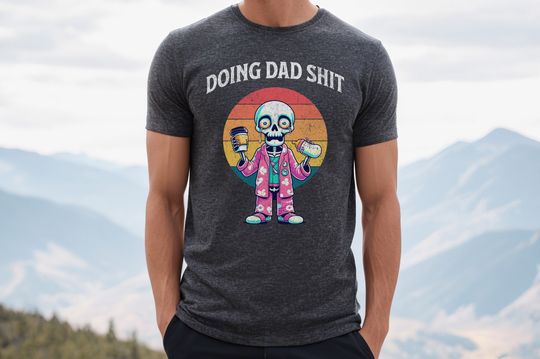 Doing Dad Shit Shirt, Funny Dad Shirt, Father's Day