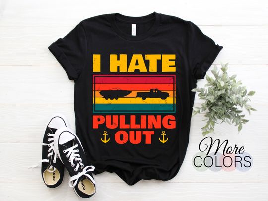 I Hate Pulling Out Retro Vintage Boating Boat Captain Gift T-Shirt