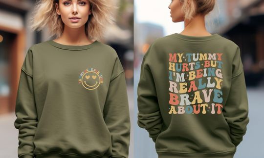 My Tummy Hurts But I'm Being Really Brave About It Sweatshirt