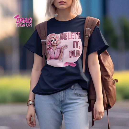 Drag Race Inspired T Shirt Trixie Mattel Delete It Old Unisex