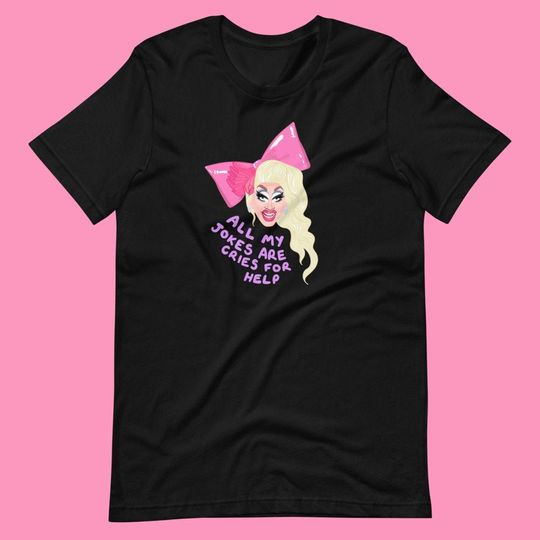 Trixie Mattel Cotton T Shirt - All My Jokes Are Cries For Help