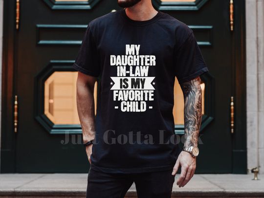 My Daughter in Law is My Favorite Child Shirt, Daddy Shirt, Father's Day Shirt