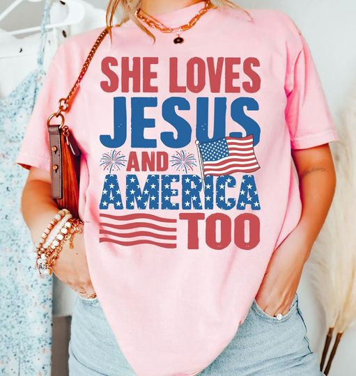 Independence Day, Christian, 4th of July Shirt, She Loves Jesus And America Too