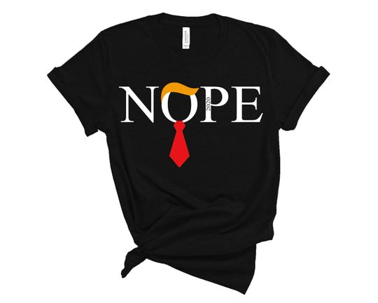 NOPE Shirt, Trump 2024 Nope T Shirt, Donald Trump Shirt Trump Gifts Cotton T-Shirt - Loose Fit, Comfortable Short Sleeve Tee
