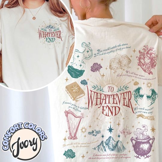 To Whatever End Cottton Tshirt, Bookish Shirt Acotar, Sjm Merch Acotar, Quote Bookish Gift,Aelin Quote Tee,Sarah J Maas Shirt,Comfort Colors