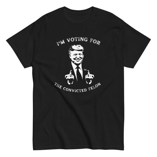 I'm Voting For The Convicted Felon Shirt - Trump 2024 T-Shirt, Donald Trump For President, Trump Rally, Republican Shirt, Short Sleeve Casual Loose Basic Tee Shirts