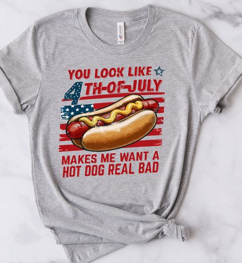 You Look Like 4th Of July Makes Me Want A Hot Dog Real Bad Shirts, Funny 4th July Shirt, American Shirt, Independence Day Tee, Short Sleeve Casual Loose Basic Tee Shirts