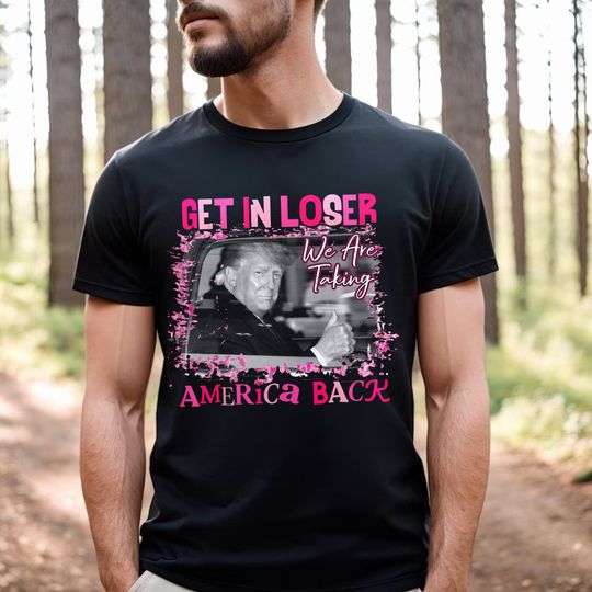 President Get In Loser We Are Taking America Back T-Shirt, Republican Shirt, President 2024 Women Shirt, Politics Voting Merch, Short Sleeve Casual Loose Basic Tee Shirts