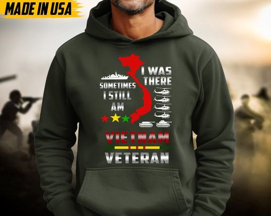 I Was There, Sometimes I Still Am Vietnam Veteran Hoodie, Vietnam War Hoodie, Vietnam Veteran Unisex Hoodie, Veteran Pullover, Gifts For Dad