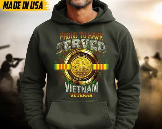 Proud To Served Vietnam Veteran Hoodies, U.S Military Hoodie For Veterans, Vietnam War Veterans Hoodie, Veterans Day Gift Ideas For Grandpa