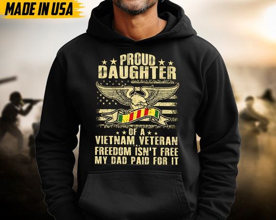 Proud Daughter Of A Vietnam Veteran, Freedom Isn't Free, My Dad Paid For It Hoodies, Vietnam Veteran Pullover, Veterans Day Gift Idea