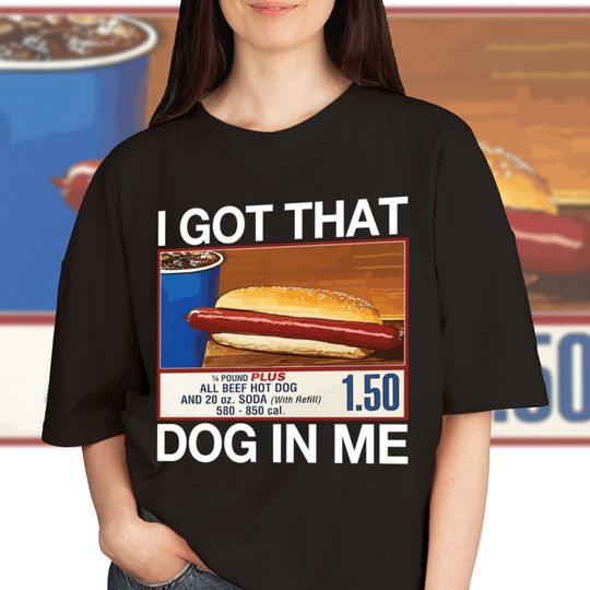 I Got That Dog In Me Shirt - 1.50 Hotdog Shirt - Hot Dog Lover Gift - Hot Dog Tee - Christmas Ugly Shirt