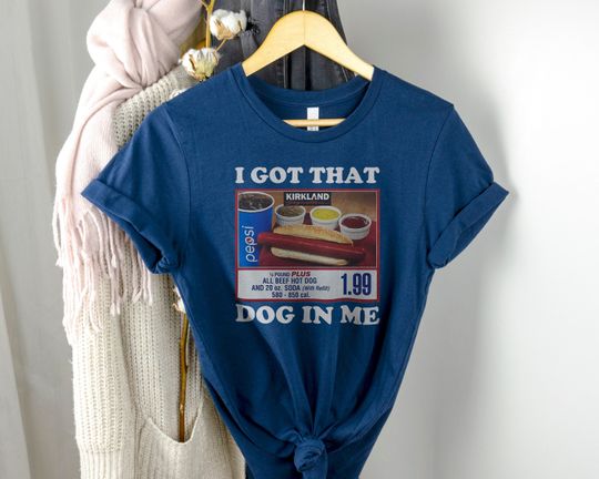 I Got That Dog In Me Shirt, Costco Hot Dog Combo Shirt, Funny Trendy Shirts