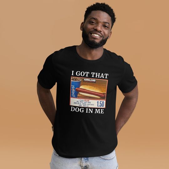I Got That Dog In Me Shirt, Funny Hot Dog T-Shirt | Costco Meme Gift, Got The Dog in Me Shirt | Fight Inflation Shirt