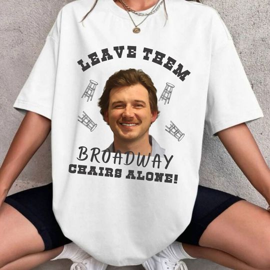 Wallen Leave Them Broadway Chairs Alone Cotton Tshirt, wallen merch, broadway chairs alone, morgan mugshot, Gift For Him and Her