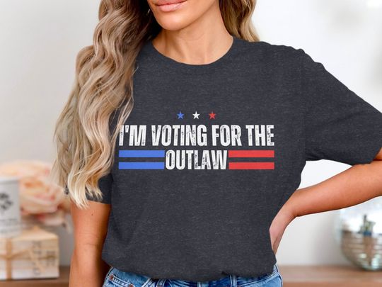 I'm Voting for the Outlaw T-Shirt, Patriotic Graphic Tee, Election Shirt, Political Statement T-Shirt, Funny Election Shirt