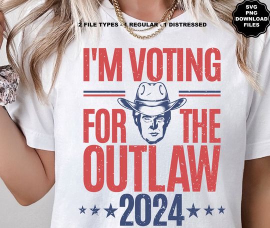 Trump 2024 SVG, I'M Voting For The Felon, Voting For The Outlaw Stand With Trump Take America Back Make America Great Again MAGA Sublimation