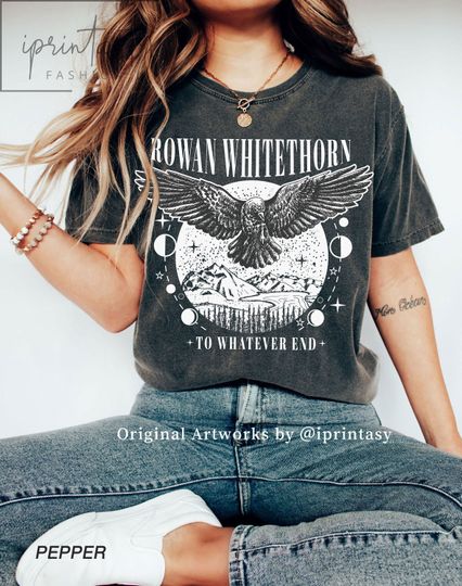 Original Design, Rowan Whitethorn t-shirt, Throne of Glass Shirt, SJM merch, To Whatever End, Rowan t-shirt, iprintasty