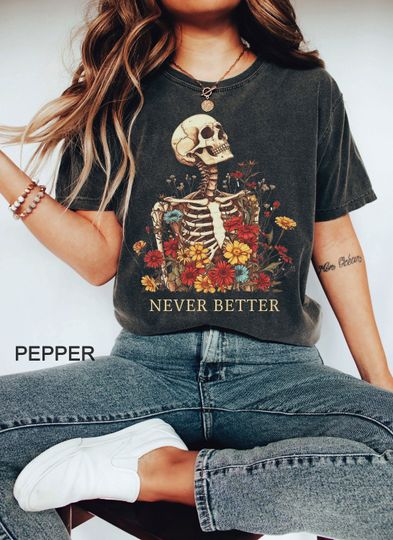 Never Better Skeleton Shirt, Halloween Shirt, floral Skeleton t-shirt, iprintasty Halloween, Skeleton Fall Halloween,  Funny Dead Inside tee