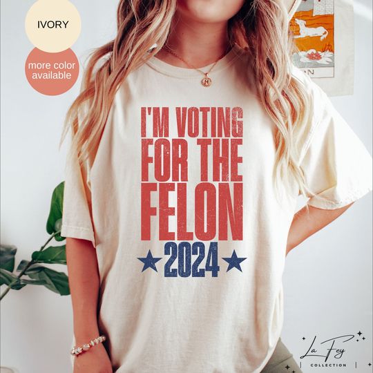 I'm Voting For the Felon Shirt, Trump 2024 Shirt, Donald Trump Shirt, Election Shirt, Republican T-Shirt