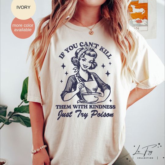 Kill Them With Kindness, Retro Housewife Funny Baking Shirt, Gift for Baker, Sarcartic Shirt