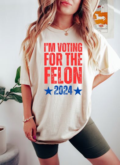 Discover I'm Voting For the Felon Shirt, Trump 2024 Shirt, Donald Trump Shirt, Election Shirt, Republican T-Shirt